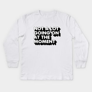 not a lot going on Kids Long Sleeve T-Shirt